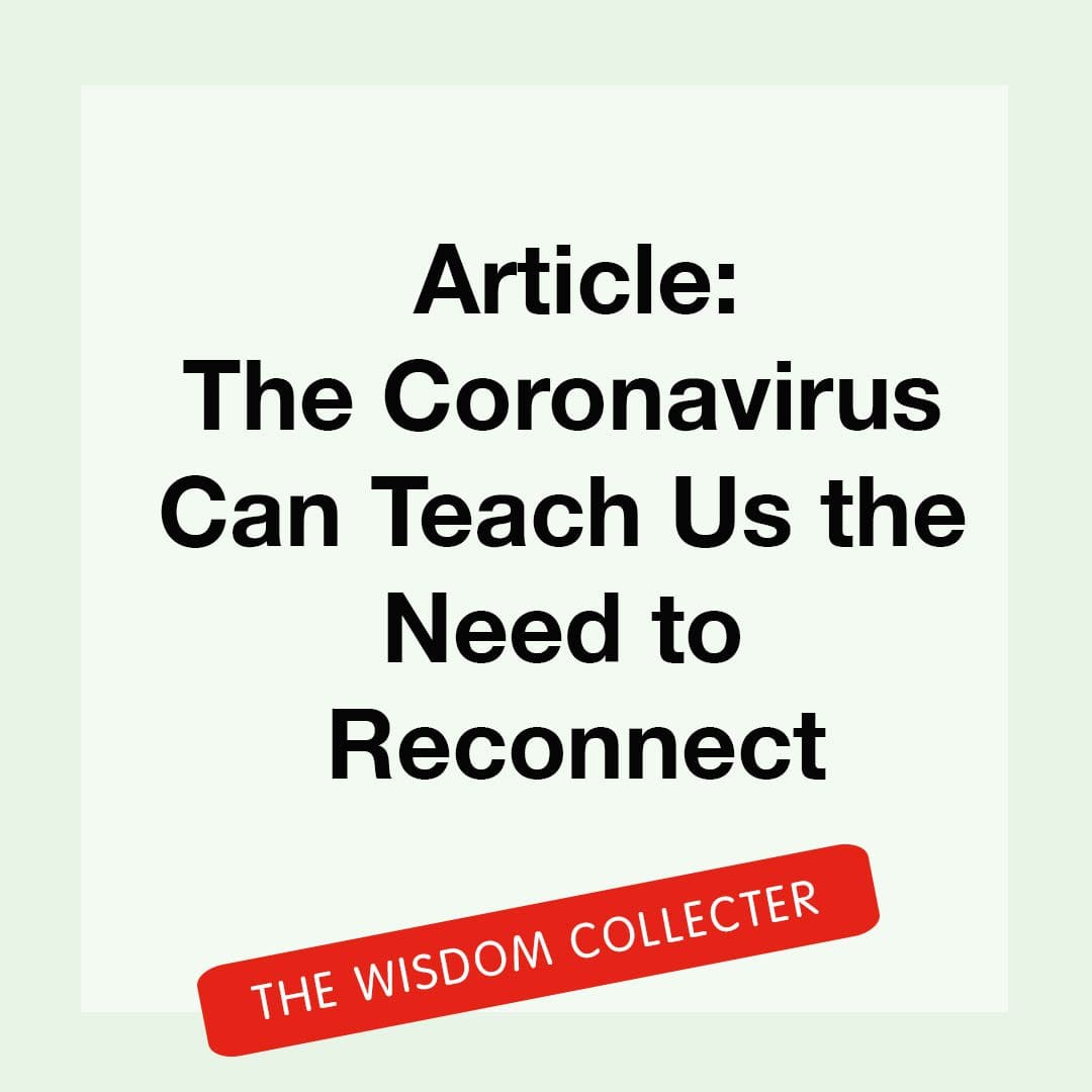 "Article: The Coronavirus Can Teach US The Need to Reconnect, The Wisdom Collecter"